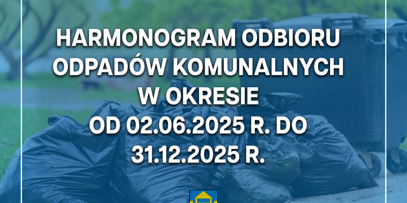 Harmonogram odbioru odpadów komunalnych w okresie od 02.06.2025 r. do 31.12.2025 r.
