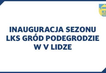 Inauguracja sezonu LKS Gród Podegrodzie w V lidze