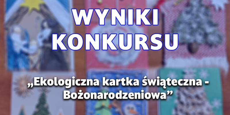 Ogłoszenie wyniku konkursu  „Ekologiczna kartka świąteczna - Bożonarodzeniowa”